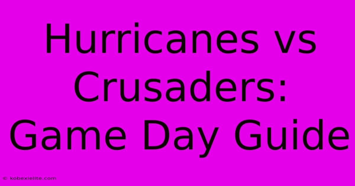 Hurricanes Vs Crusaders: Game Day Guide