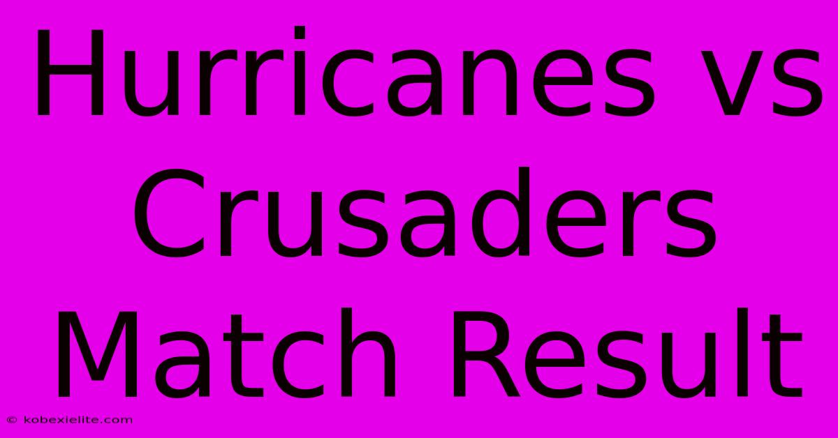 Hurricanes Vs Crusaders Match Result