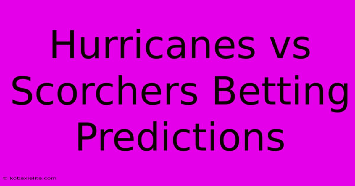 Hurricanes Vs Scorchers Betting Predictions