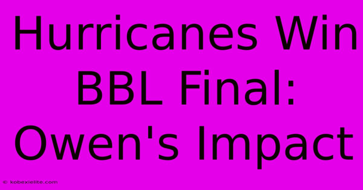 Hurricanes Win BBL Final: Owen's Impact