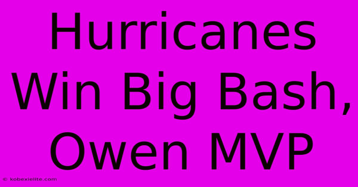 Hurricanes Win Big Bash, Owen MVP