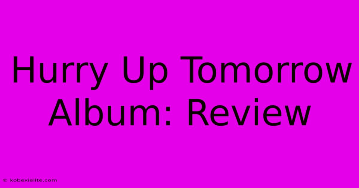 Hurry Up Tomorrow Album: Review