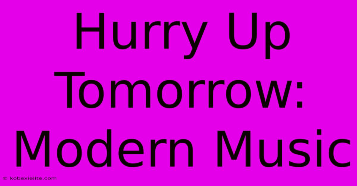 Hurry Up Tomorrow: Modern Music