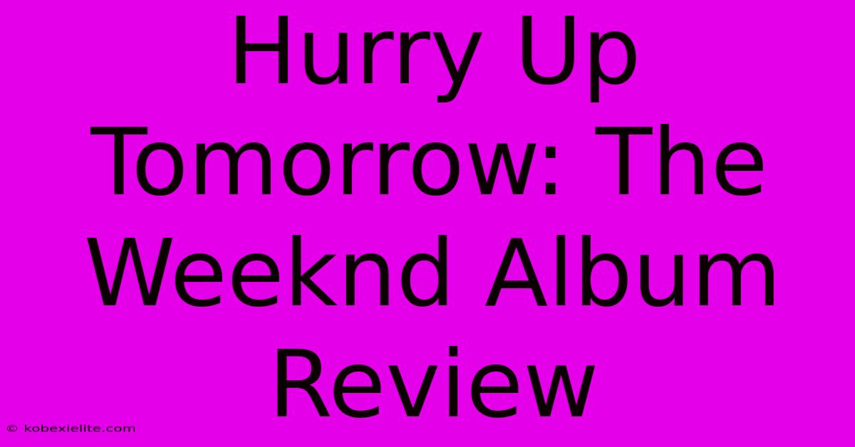 Hurry Up Tomorrow: The Weeknd Album Review