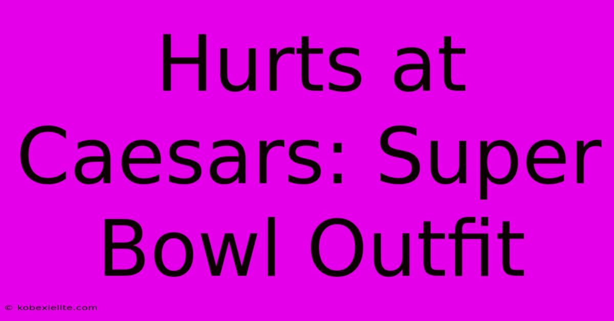 Hurts At Caesars: Super Bowl Outfit