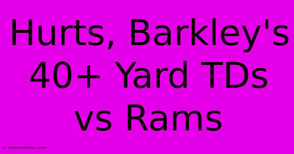 Hurts, Barkley's 40+ Yard TDs Vs Rams