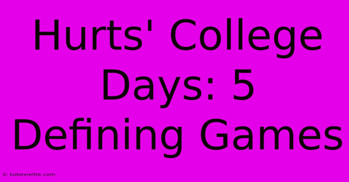 Hurts' College Days: 5 Defining Games