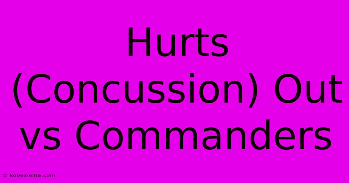 Hurts (Concussion) Out Vs Commanders