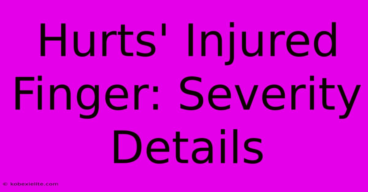 Hurts' Injured Finger: Severity Details