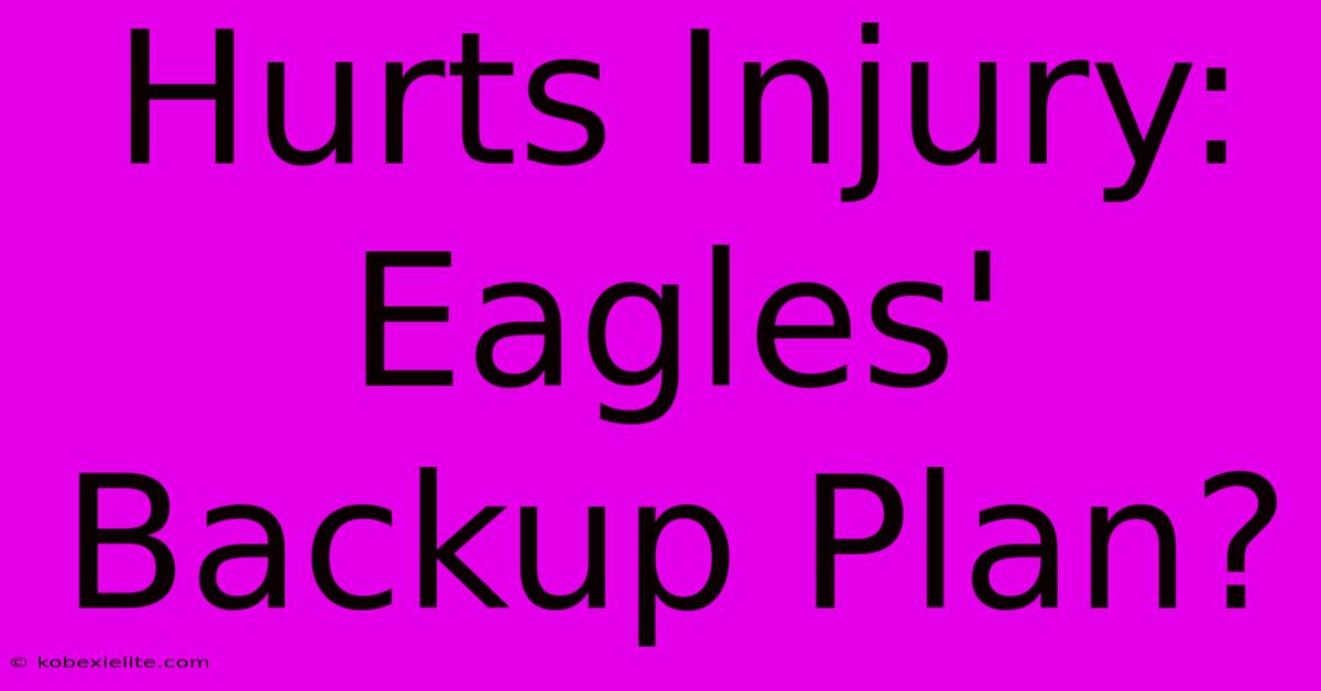 Hurts Injury: Eagles' Backup Plan?