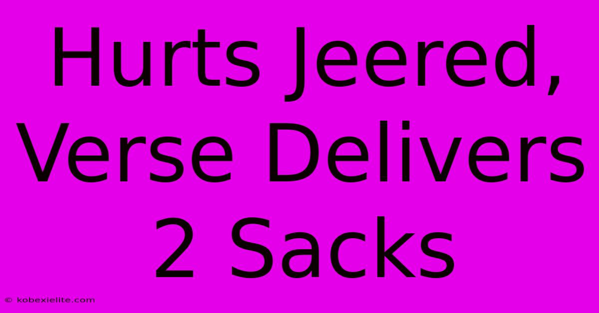 Hurts Jeered, Verse Delivers 2 Sacks