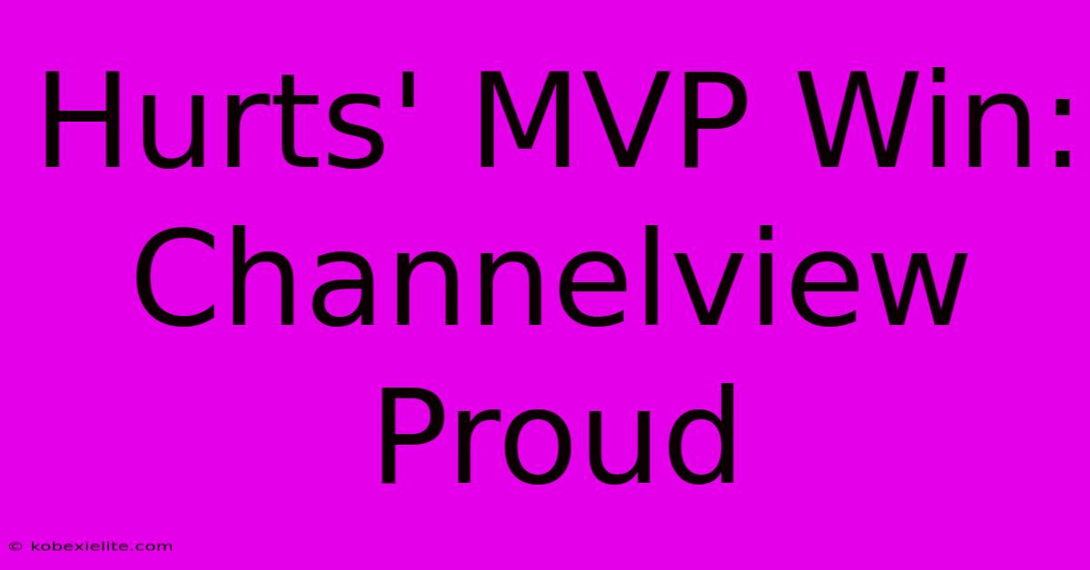 Hurts' MVP Win: Channelview Proud