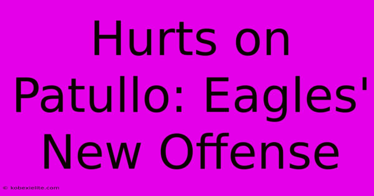 Hurts On Patullo: Eagles' New Offense