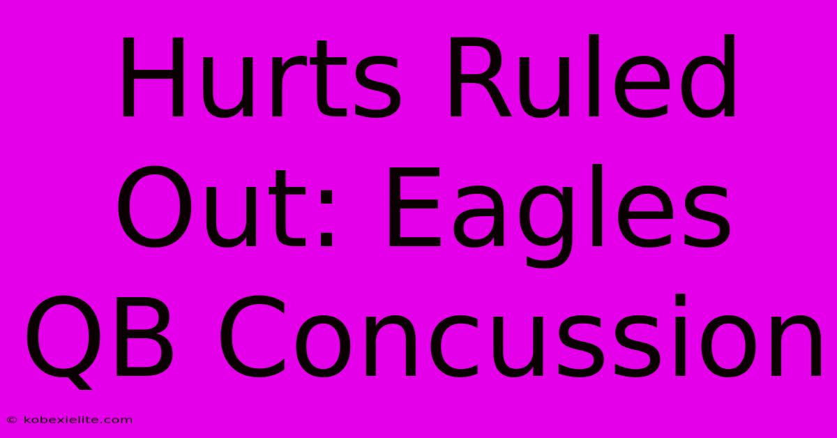 Hurts Ruled Out: Eagles QB Concussion