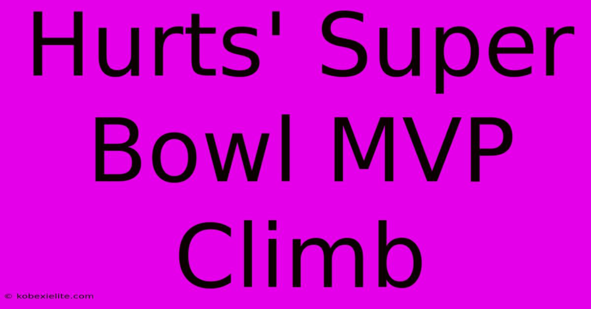 Hurts' Super Bowl MVP Climb