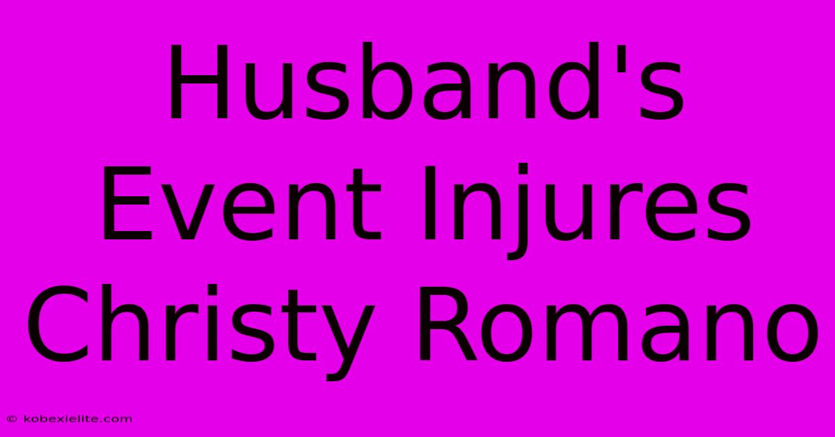 Husband's Event Injures Christy Romano