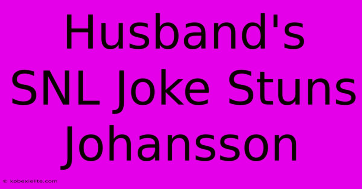 Husband's SNL Joke Stuns Johansson