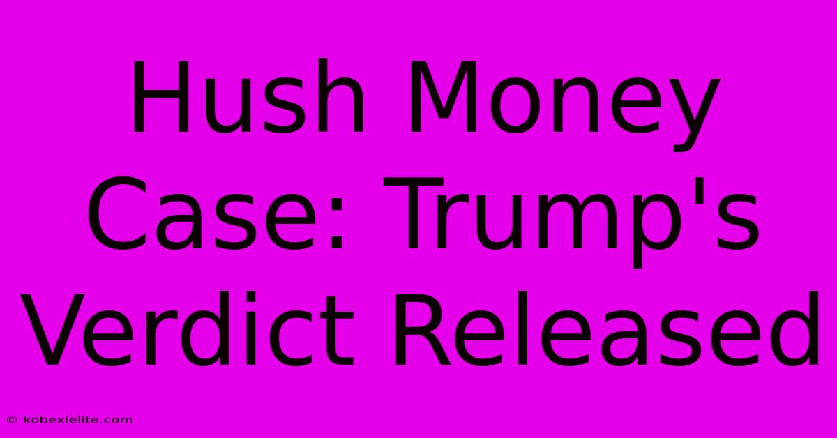 Hush Money Case: Trump's Verdict Released