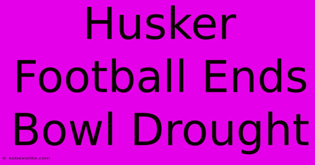 Husker Football Ends Bowl Drought