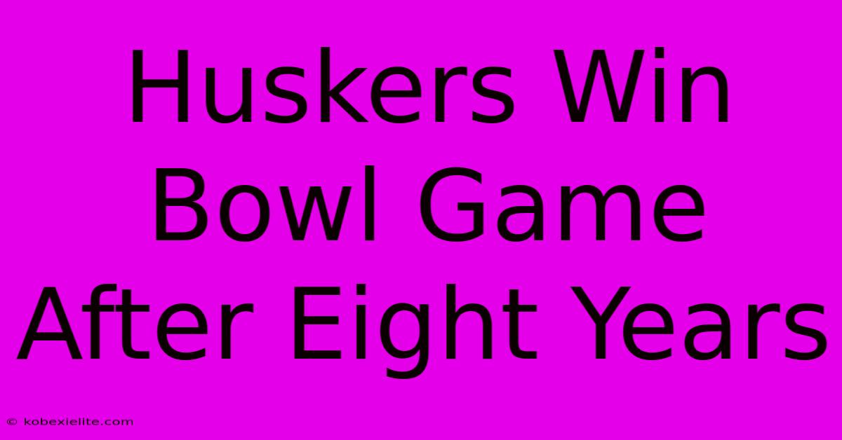 Huskers Win Bowl Game After Eight Years