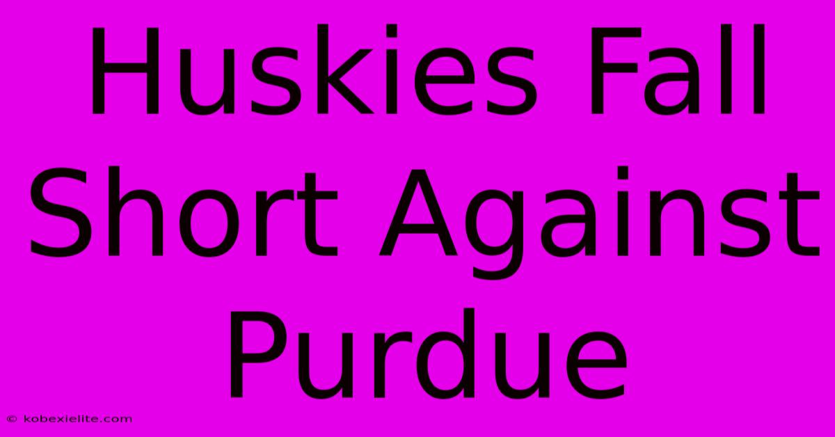 Huskies Fall Short Against Purdue