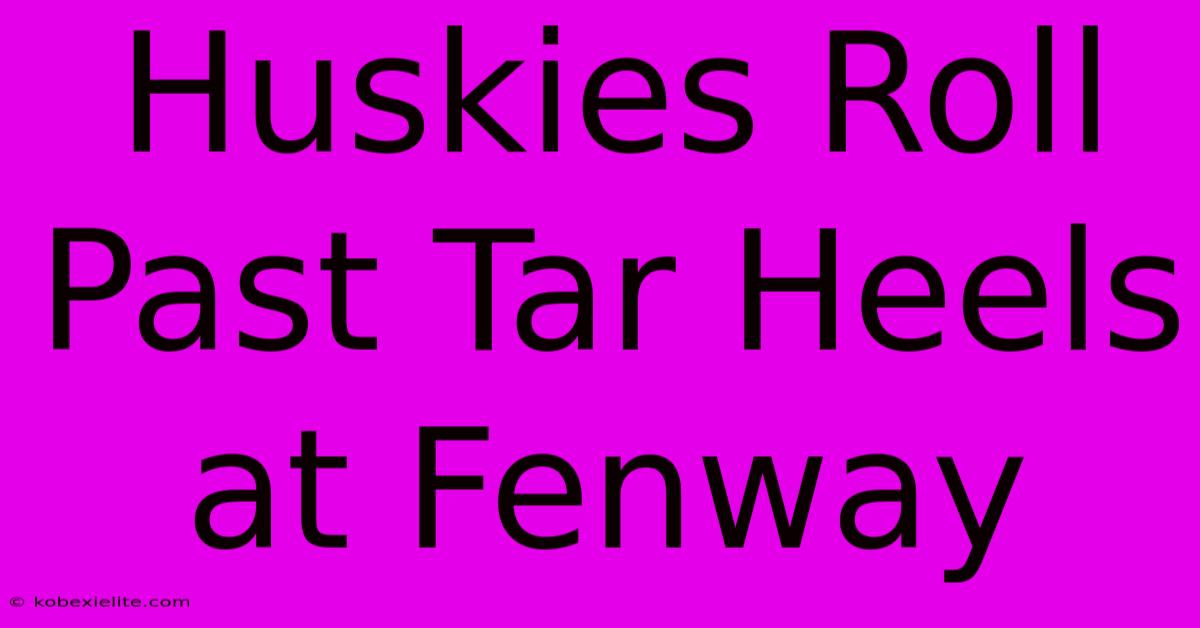 Huskies Roll Past Tar Heels At Fenway