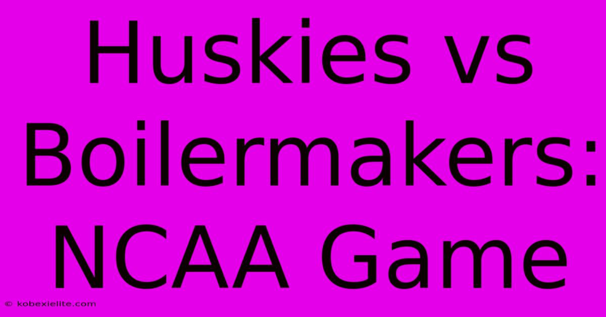 Huskies Vs Boilermakers: NCAA Game