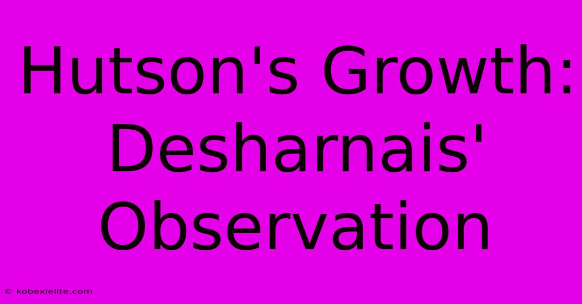 Hutson's Growth: Desharnais' Observation