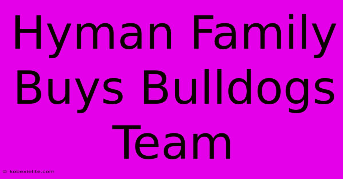 Hyman Family Buys Bulldogs Team