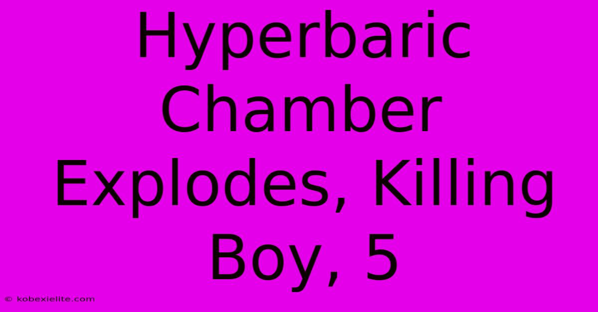 Hyperbaric Chamber Explodes, Killing Boy, 5