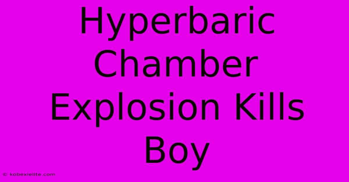 Hyperbaric Chamber Explosion Kills Boy