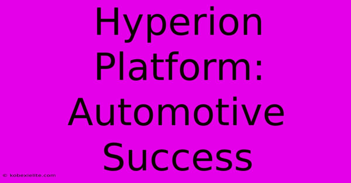 Hyperion Platform: Automotive Success