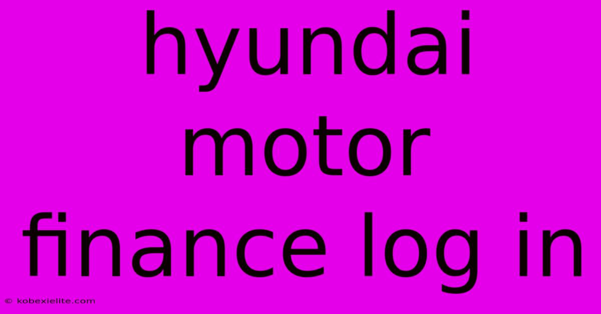 Hyundai Motor Finance Log In Hyundai Motor Finance Log In
