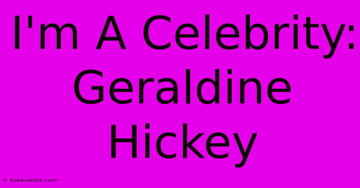 I'm A Celebrity: Geraldine Hickey