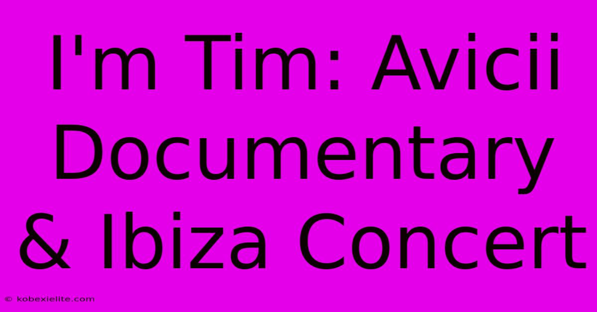 I'm Tim: Avicii Documentary & Ibiza Concert