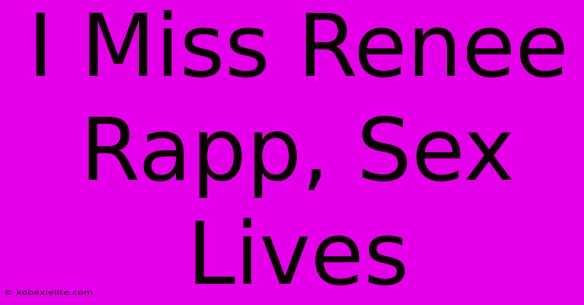 I Miss Renee Rapp, Sex Lives