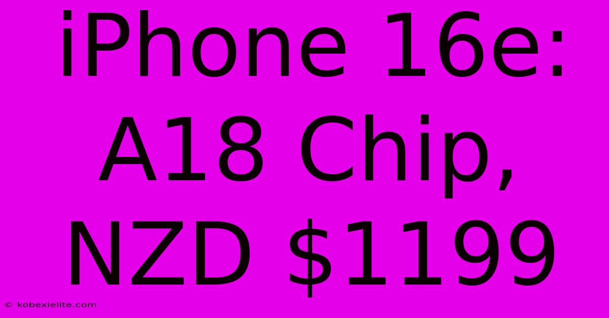 IPhone 16e: A18 Chip, NZD $1199