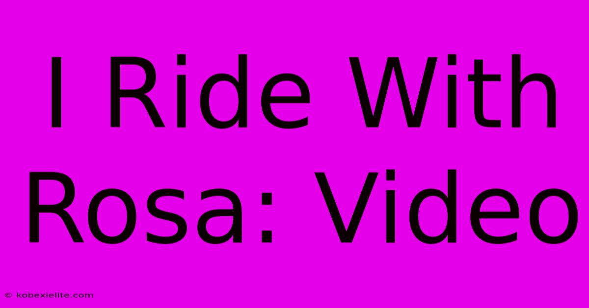 I Ride With Rosa: Video