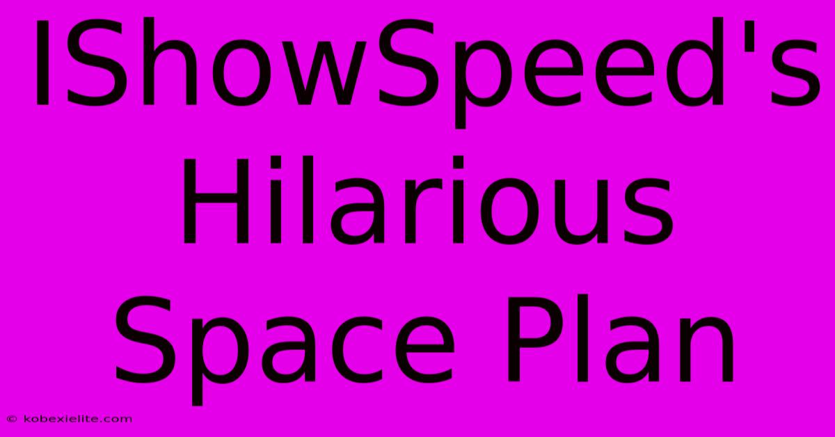 IShowSpeed's Hilarious Space Plan IShowSpeed's Hilarious Space Plan