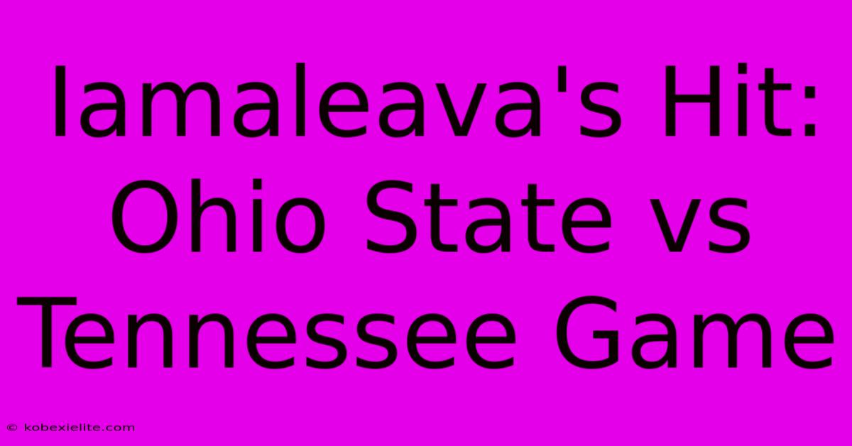 Iamaleava's Hit: Ohio State Vs Tennessee Game