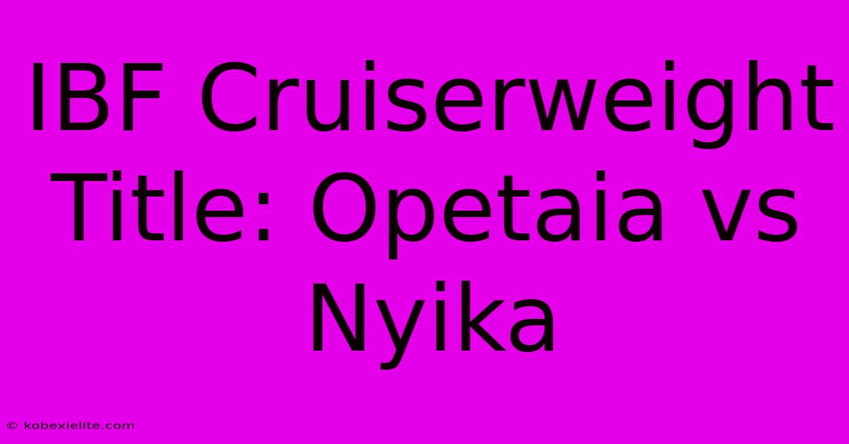 IBF Cruiserweight Title: Opetaia Vs Nyika