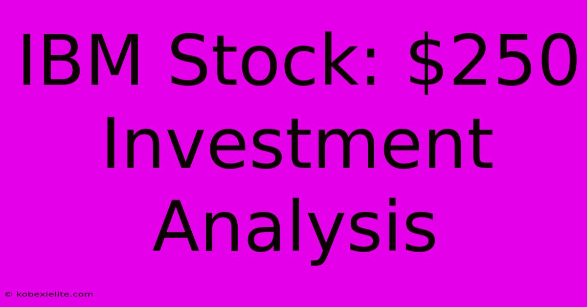 IBM Stock: $250 Investment Analysis