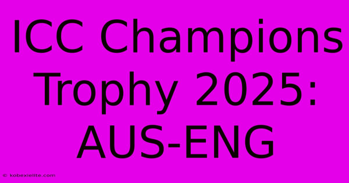 ICC Champions Trophy 2025: AUS-ENG