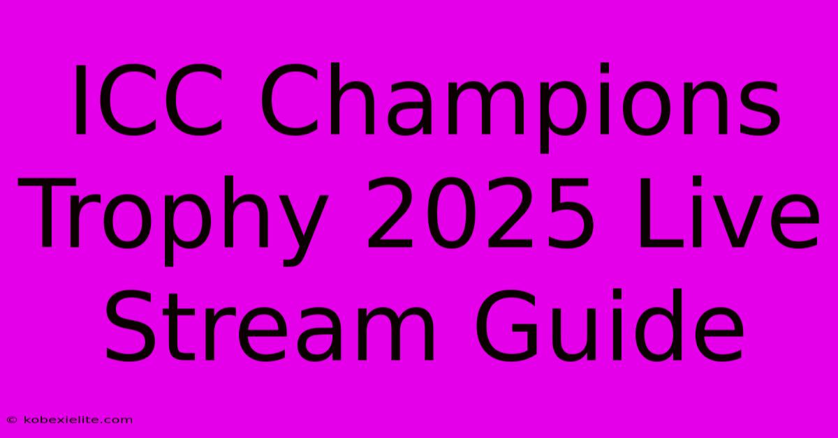 ICC Champions Trophy 2025 Live Stream Guide