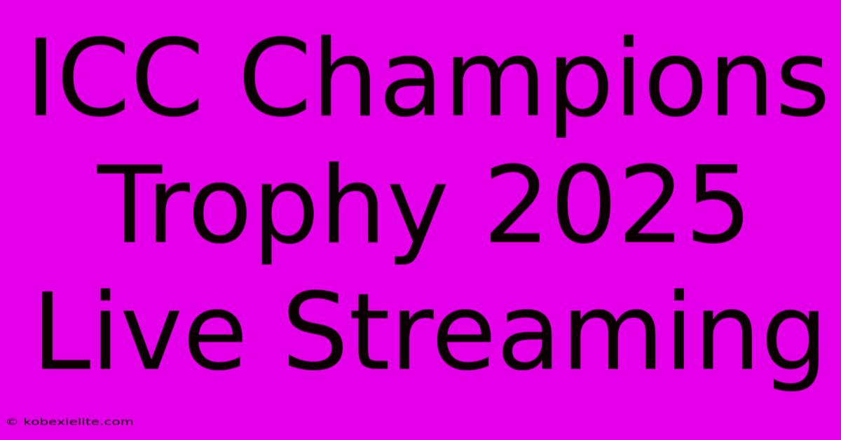 ICC Champions Trophy 2025 Live Streaming