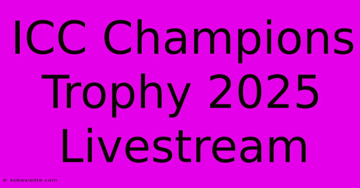 ICC Champions Trophy 2025 Livestream