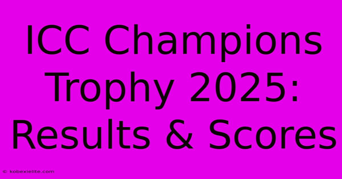 ICC Champions Trophy 2025: Results & Scores