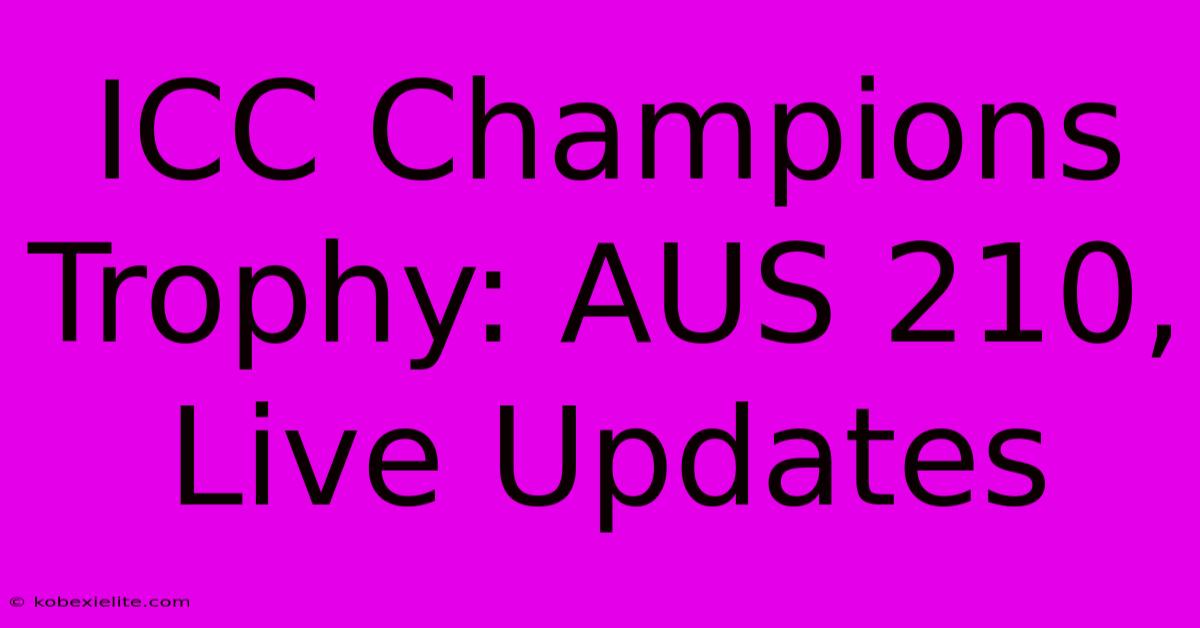 ICC Champions Trophy: AUS 210, Live Updates