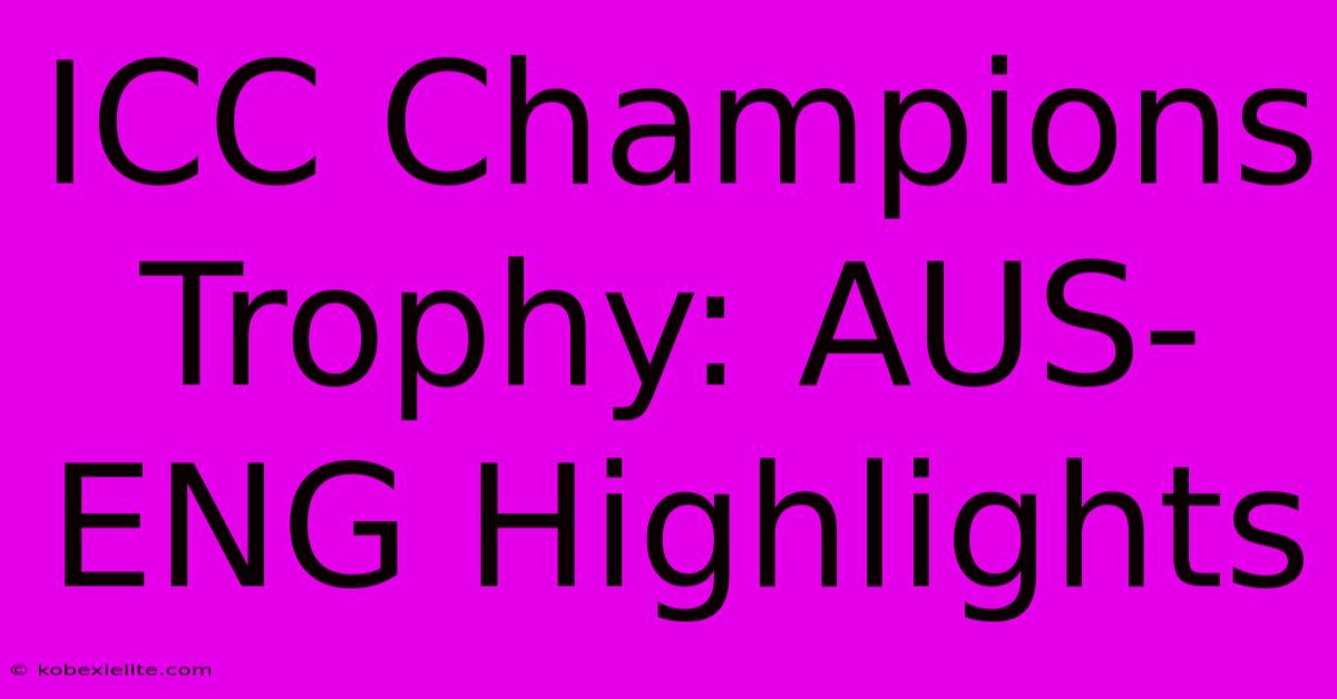 ICC Champions Trophy: AUS-ENG Highlights