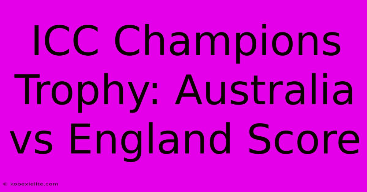 ICC Champions Trophy: Australia Vs England Score